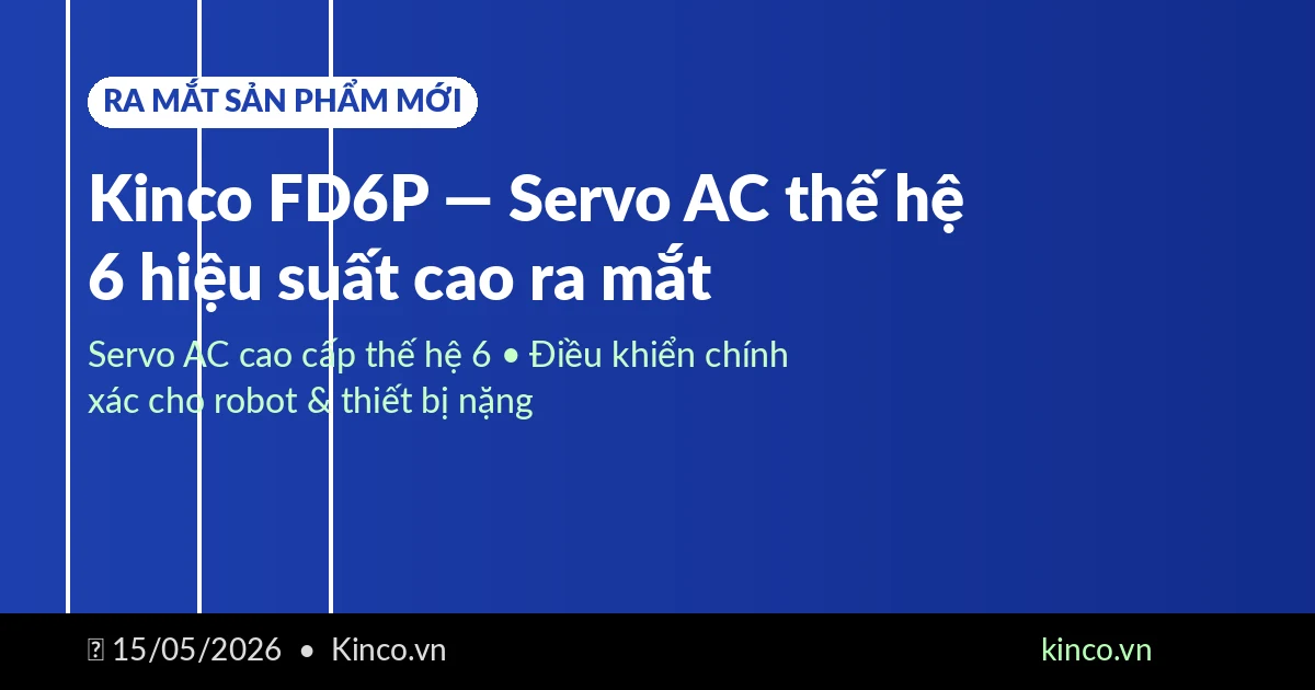 Kinco FD6P Series — Servo AC thế hệ 6 cao cấp chính thức ra mắt